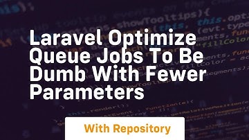 laravel optimize queue jobs to be dumb with fewer parameters