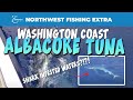 Hot Albacore Tuna Fishing off the Washington Coast - Extended Cut