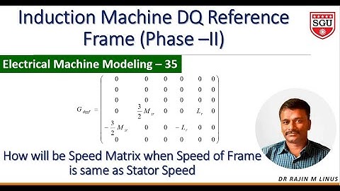 Modeling of EM-35: Speed Matrix in Induction machine in DQ Reference Frame By Dr Rajin M. Linus