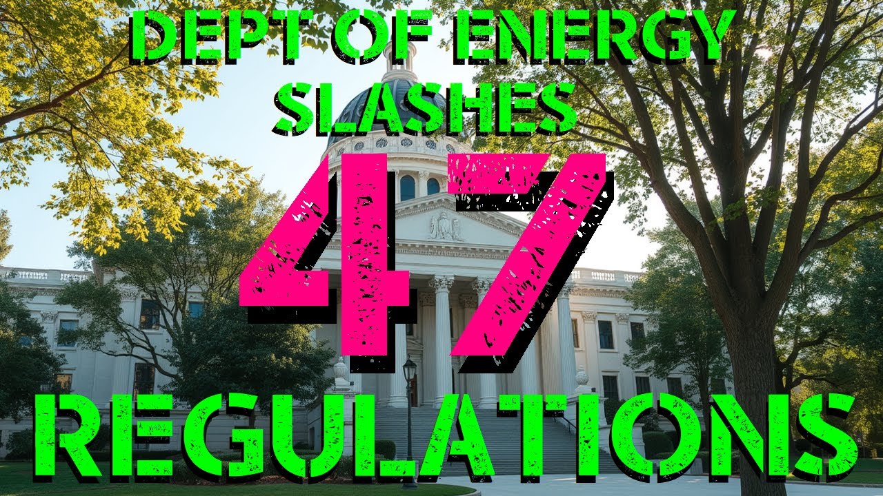 Department of Energy Cuts 47 Regulations - A Detailed Overview