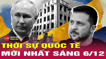 Toàn cảnh thời sự quốc tế sáng 6/12: Nga tăng tốc tấn công ở Donbass, Ukraine báo động vỡ trận