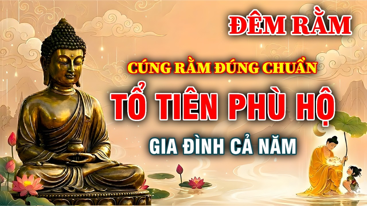 ĐÊM RẰM THÁNG GIÊNG: Nghi Thức Cúng Rằm Đúng Chuẩn Để Tổ Tiên Phù Hộ Gia Đình Cả Năm