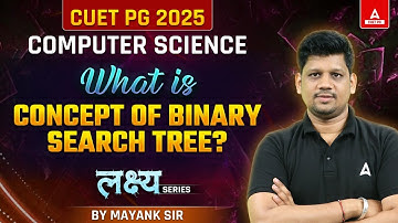 What is Concept of Binary Search Tree? CUET PG 2025 Computer Science | By Mayank Sir