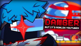 Danger But It&#39;s Roblox Youtuber Sings It