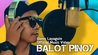 BALOT PINOY-GLENN LAYAGUIN (OFFICIAL MUSIC VIDEO)