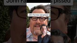 John Favreau Was Pissed