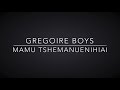 Gregoire Boys Mamu Tshemanuenihiai