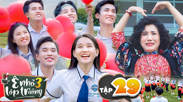 Phim ê nhỏ lớp trưởng có bao nhiêu tập 30 năm 2024