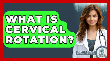 What Is Cervical Rotation? - Orthopedic Support Network