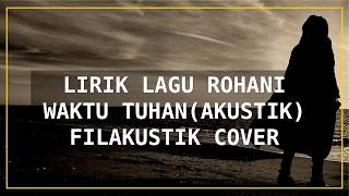 Waktu Tuhan - Akustik Cover | Lirik Lagu Rohani | Filakustik