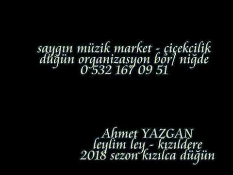 AHMET YAZGAN - LEYLİM LEY ' KIZILDERE  2018 düğün kamera çekimi(saygın müzik market bor / niğde)