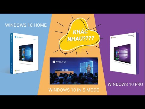 Sự khác biệt giữa Windows 10 home - Windows 10 Pro và Windows 10 in S mode!