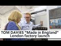 TOM DAVIES "Made in England" London factory launch