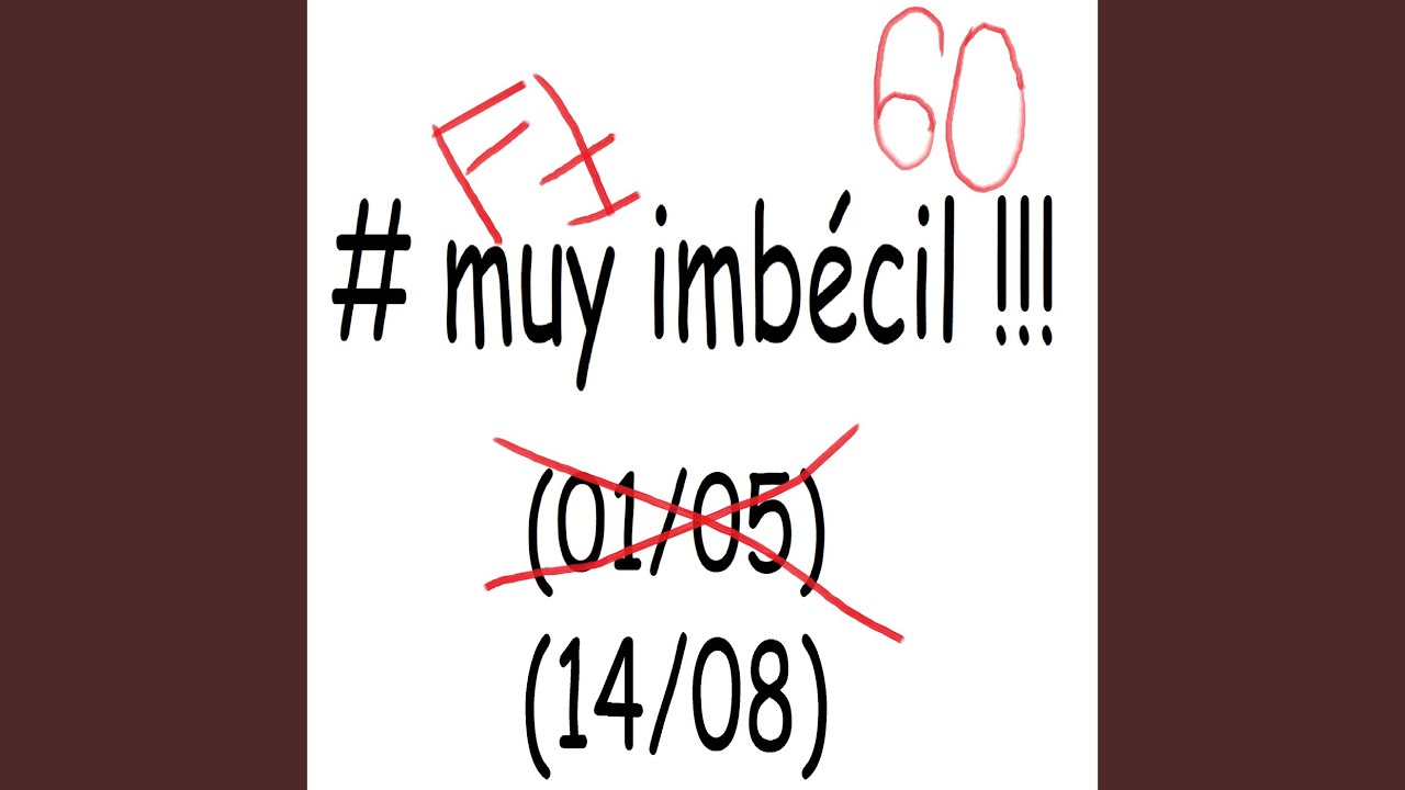 # muy imbécil !!! (14/08)