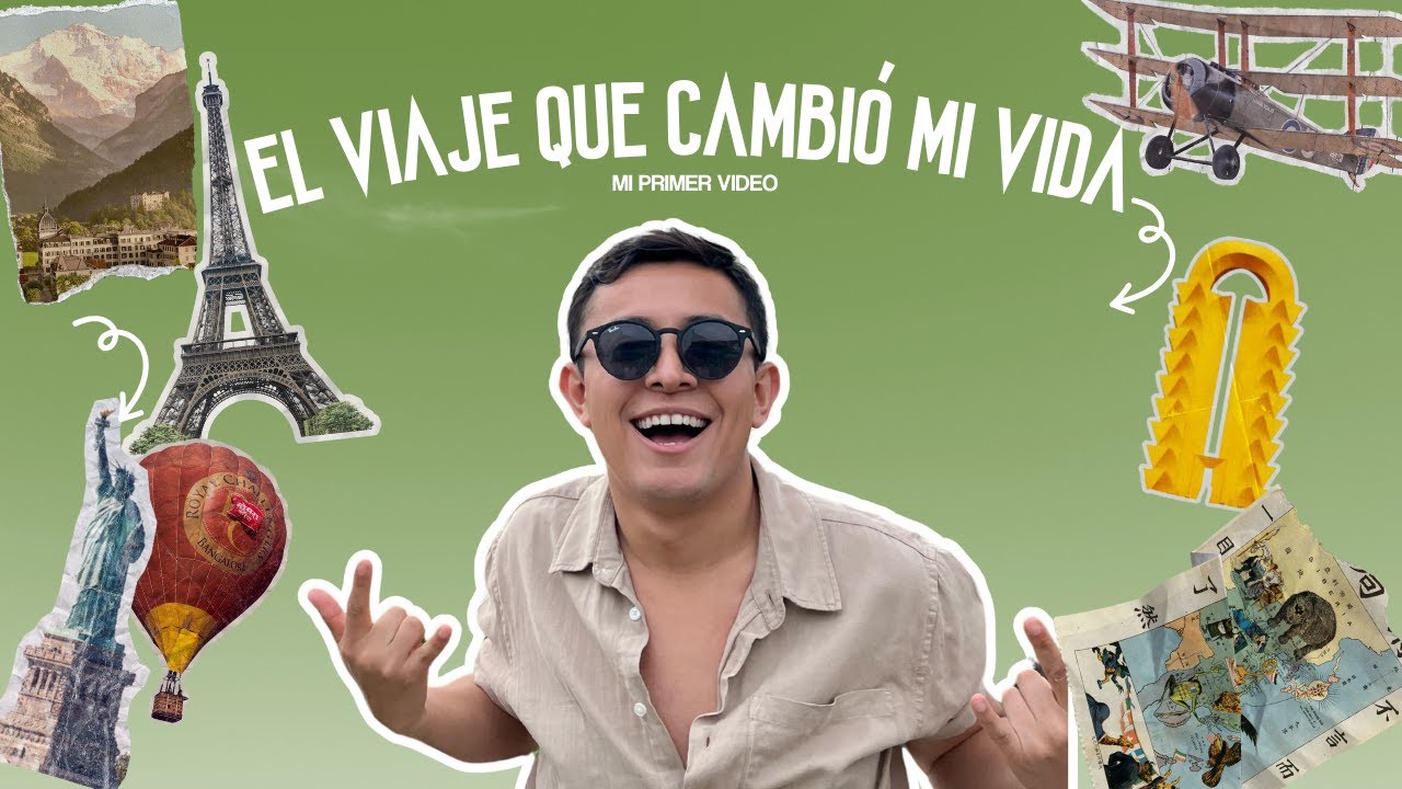 EL VIAJE QUE CAMBIÓ MI VIDA - MI PRIMER VIDEO
