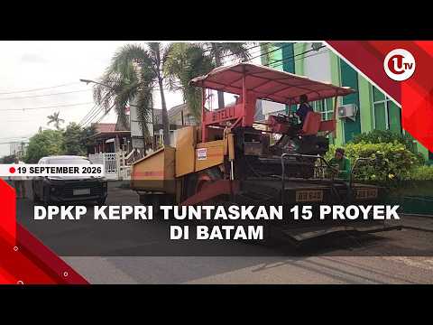 DPKP KEPRI TUNTASKAN 15 PROYEK DI BATAM SENILAI Rp2,52 MILIAR | U-NEWS