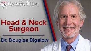 Head and Neck Surgeon: Dr. Douglas Bigelow