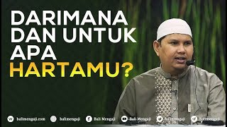 Darimana Dan Untuk Apa Hartamu? - Ustadz Dr. Erwandi Tarmidzi, MA