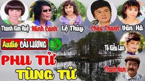 Cải lương: PHU TỬ TÙNG TỬ || Minh Cảnh, Lệ Thủy, Châu Thanh, Thanh Kim Huệ, Thanh Nam, Vân Hà - TTC