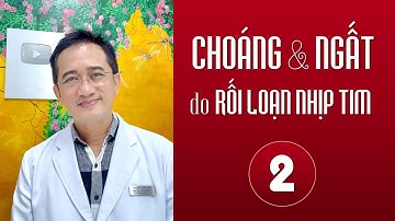 2️⃣ CHOÁNG & NGẤT DO RỐI LOẠN NHỊP TIM | BS.CK2 VŨ MINH ĐỨC | OFFICIAL