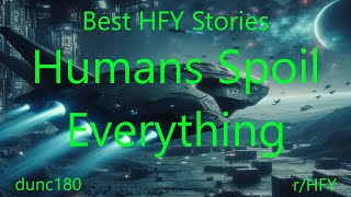 Best HFY Stories: Humans Spoil Everything @NetNarrator