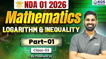 NDA 01 2026 | Mathematics LOGARITHM & INEQUALITY Part 01 | Class 03 | Maths By Prashant  Sir