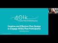 Creative & Effective Plan Design to Engage your 401(k) Plan Participants, August 2023 Webinar