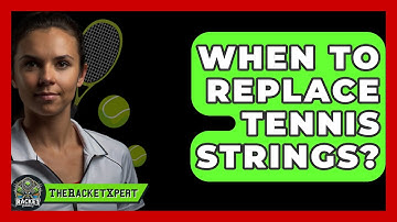 When To Replace Tennis Strings? - The Racket Xpert
