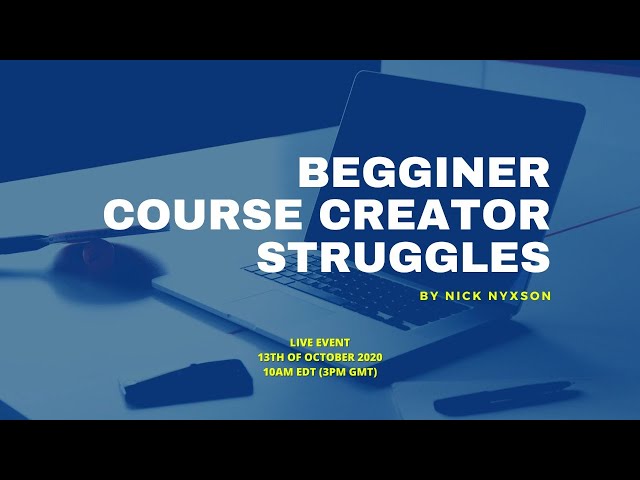 Beginner Course Creator Struggles - Live by Nick Nyxson class=