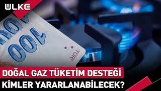 Doğal Gaz Desteğinden Kimler Yararlanabilecek?