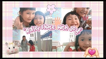 Roller Skate with my little sister, Joy.