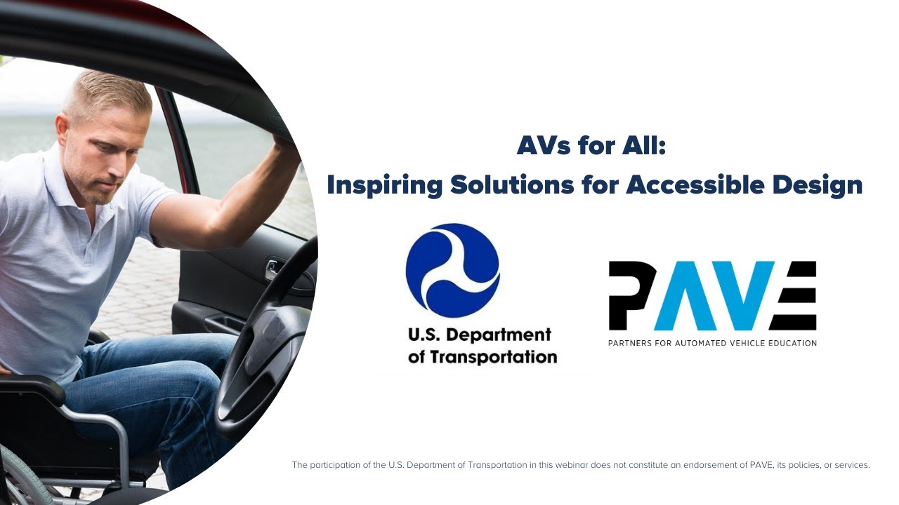 PAVE and U.S. DOT Webinar "AVs for All: Inspiring Solutions for Accessible Design” - Full Recording