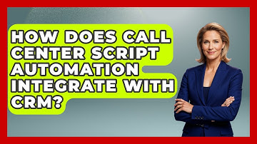 How Does Call Center Script Automation Integrate With CRM? - Customer Support Coach