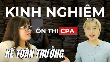 Kinh nghiệm ôn thi CPA của kế toán trưởng như thế nào? | Nguyễn Thu Trang (17/28)