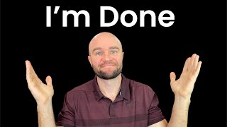 I’m Quitting YouTube… I’m Done