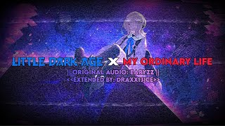 Little Dark Age X My Ordinary Life [Audio Edit] [Extended] {Original audio @Earyzz }