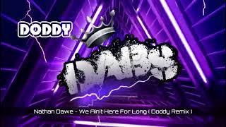 Nathan Dawe - We Ain't Here For Long ( Doddy Remix )