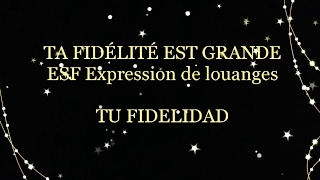TA FIDÉLITÉ EST GRANDE-ESF Expression de louangesTU FIDELIDAD chords