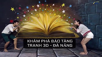 Khám phá bên trong bảo tàng tranh 3D Đà Nẵng - Art In Paradise
