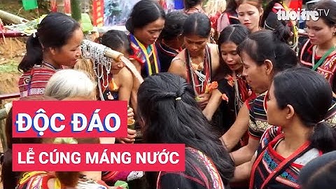 Độc đáo lễ cúng máng nước của người Ca Dong