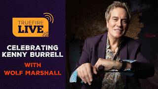 Celebrating Kenny Burrell With Wolf Marshall | TrueFire LIVE
