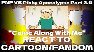 Cartoon/Fandom react to FNF VS Pibby Apocalypse Part 2.5 (''Come Along With Me'')