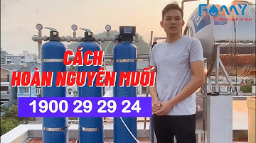 Hướng dẫn hoàn nguyên muối cho cây lọc nước tổng đầu nguồn