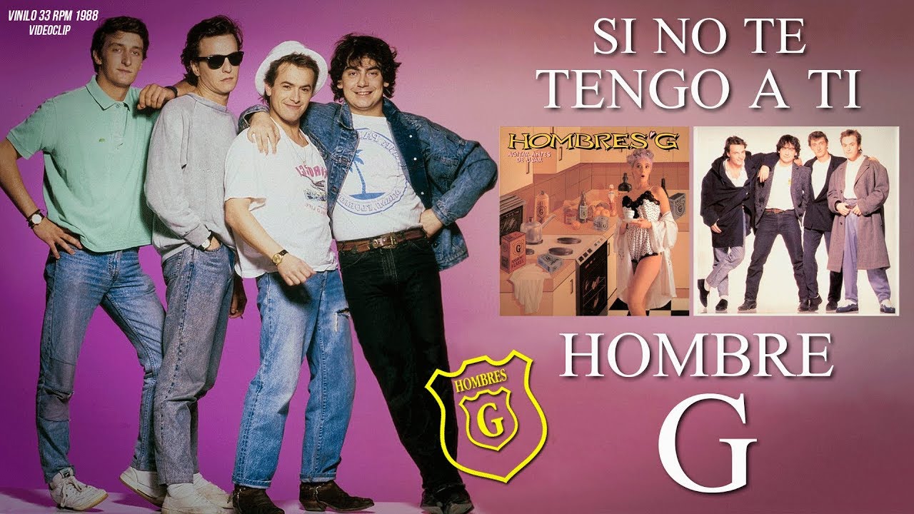 Si No Te Tengo A Ti Hombres G