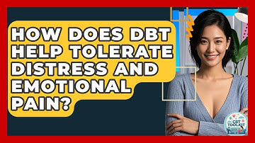 How Does DBT Help Tolerate Distress And Emotional Pain? - CBT Toolkit