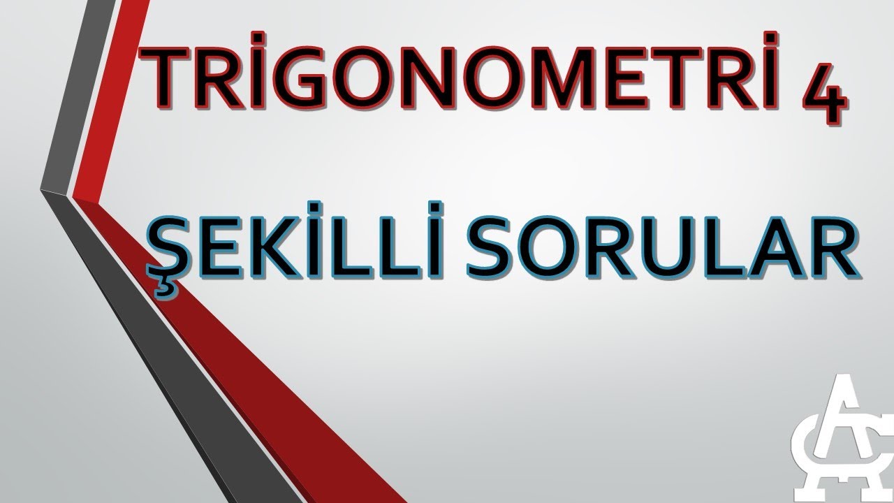 TRİGONOMETRİ 4 (ŞEKİLLİ SORULAR)