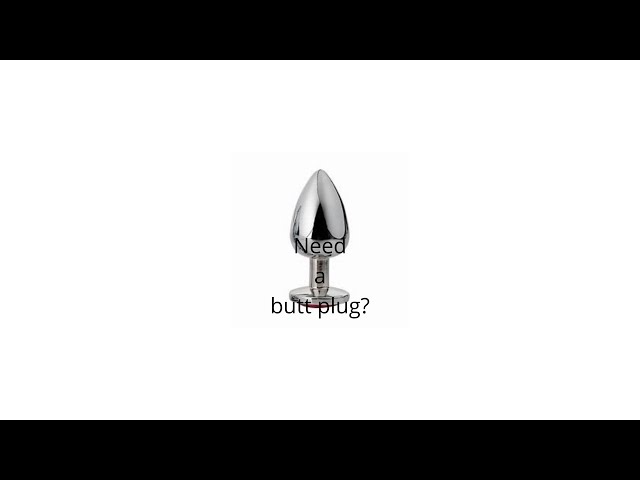 Put the lathe to use making butt plugs