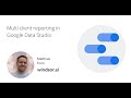 How to: Multi client reporting in Google Data Studio