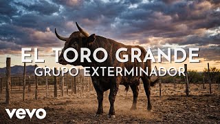 Grupo Exterminador - El Toro Grande (Visualizer)