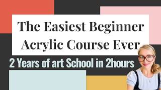 2 Years of Art School in 2 Hours (Free Workbook Included!) Full  FREE Beginner Acrylic Course